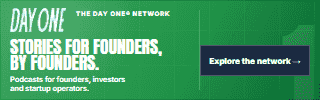 Explore the Day One Network — podcasts for founders, investors and startup operators